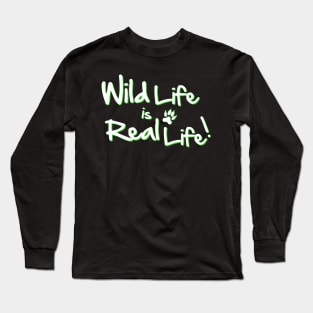 Wild Life is Real Life Long Sleeve T-Shirt